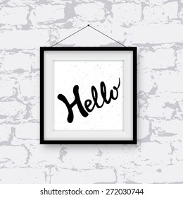 Realistic photo frame with handwritten phrase Hello on brick wall. Hand drawn tee graphic. Typographic print poster. Vector illustration