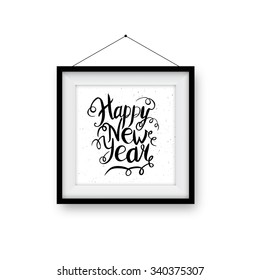 Realistic photo frame with handwritten phrase Happy New Year. Hand lettered calligraphic design. Brush typography for poster, t-shirt or cards. Vector illustration.