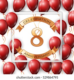 Realistic red balloons with ribbon in centre golden text eight years anniversary celebration with ribbons in white square frame over white background. Vector illustration
