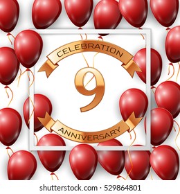 Realistic red balloons with ribbon in centre golden text nine years anniversary celebration with ribbons in white square frame over white background. Vector illustration