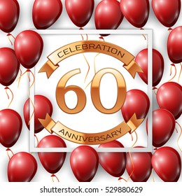 Realistic red balloons with ribbon in centre golden text sixty years anniversary celebration with ribbons in white square frame over white background. Vector illustration