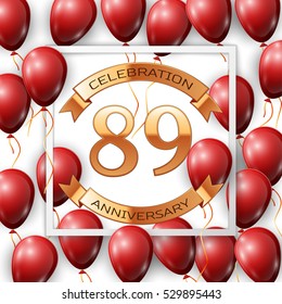 Realistic red balloons with ribbon in centre golden text eighty nine years anniversary celebration with ribbons in white square frame over white background. Vector illustration