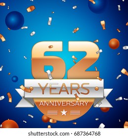 Realistic Sixty two Years Anniversary Celebration Design. Golden numbers and silver ribbon, confetti on blue background. Colorful Vector template elements for your birthday party
