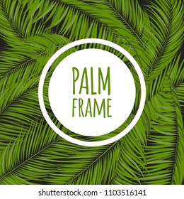 Realistic Vector Palm Leaves. Tropical Foliage. Floral Elements Set. Illustration of Jungle Plants. Palm Leaves Frame for Pattern, Wallpaper, Print, Fabric, Textile or Your Creative Design.