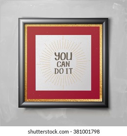 realistic vector picture frame with motivation phrase
