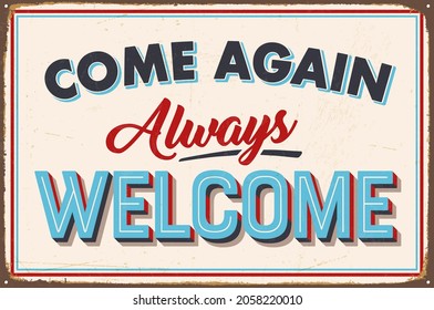 Realistic Vintage Style Metal Sign - Come Again Always Welcome - Rusty and distressed effects can be easily removed for a brand new, clean design. Vector EPS10.