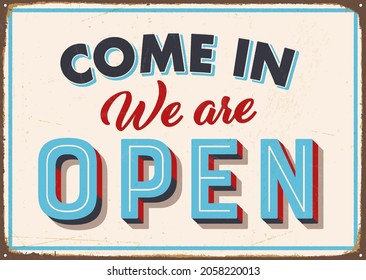 Realistic Vintage Style Metal Sign - Come In We Are Open - Rusty and distressed effects can be easily removed for a brand new, clean design. Vector EPS10.