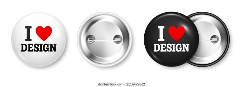 Realistic white and black badges with text and red heart. I love design. 3D glossy round button. Pin badge mockup. Vector illustration