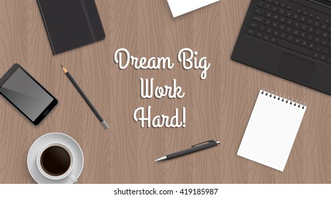 Realistic workplace table with work motivate quote. Top view with laptop and phone blocknot notepad pen pencil coffee. 