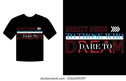 Reality bends to those who dare to dream Motivation t-shirt desing