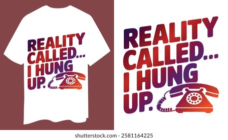 Reality Called… I Hung Up Funny T-Shirt Design