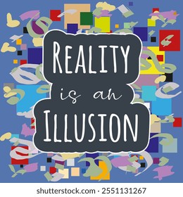 Reality is an Illusion Quote - Lettering with abstract Shapes and Doodles in Multiple Colors