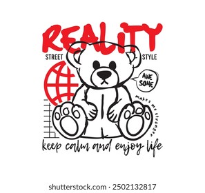 Reality slogan featuring a line art bear doll in a vector illustration, designed for urban t-shirts, streetwear, fashion, and hoodies.