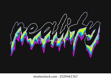 Reality. typography liquid melting text effects for t shirt design, motivational typography t shirt design, inspirational quotes t-shirt, poster,and sticker design