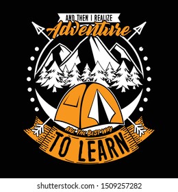And then I realize Adventure to learn. Adventure Quote and Slogan good for T-shirt design. Tent, arrow and nature illustration vector.