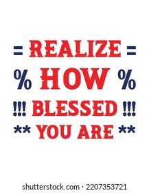 Realize how blessed you are. Typography t-shirt design is also useable for other users. 
