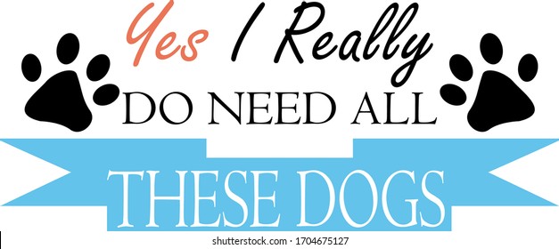 I really do need these dogs. Pets quotes vector. Quotes