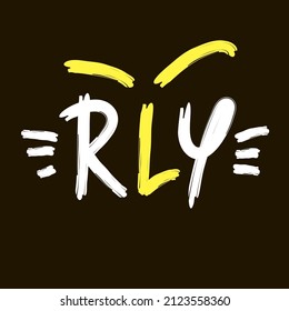 Really  - inspire motivational quote. Youth slang, clipping. Abbreviation, shortened word. Print for inspirational poster, t-shirt, bag, cup, card, flyer, sticker, badge. Cute funny vector writing