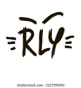 Really  - inspire motivational quote. Youth slang, clipping. Abbreviation, shortened word. Print for inspirational poster, t-shirt, bag, cup, card, flyer, sticker, badge. Cute funny vector writing