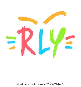 Really  - inspire motivational quote. Youth slang, clipping. Abbreviation, shortened word. Print for inspirational poster, t-shirt, bag, cup, card, flyer, sticker, badge. Cute funny vector writing