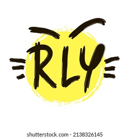 Really  - inspire motivational quote. Youth slang, clipping. Abbreviation, shortened word. Print for inspirational poster, t-shirt, bag, cup, card, flyer, sticker, badge. Cute funny vector writing