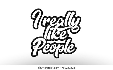 i really like people black beautiful graffiti text word expression typography isolated on white background suitable for a logo banner t shirt or brochure design