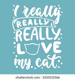 I really love my cat - hand drawn lettering phrase for animal lovers on the blue background. Fun brush ink vector illustration for banners, greeting card, poster design