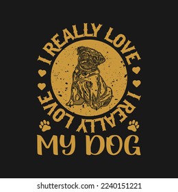 I really love my Dog _ Dog T shirt design - Vector file Template