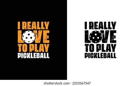 I Really Love to Play Pickleball T shirt design, typography
