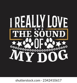 I really love the sound of my dog - Dog typographic quotes design.