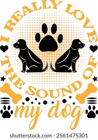 I really love the sound of my dog t shirt design. vector dog t shirt design