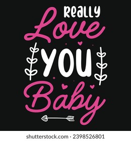 Really love you baby valentines day typography tshirt design 