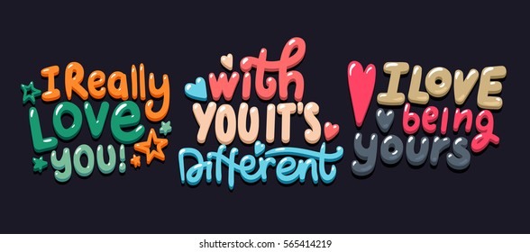 I Really Love You. With You it's Different. I Love being yours inspirational quote. Set of love. Hand Lettering made for postcard. Vector greeting sign