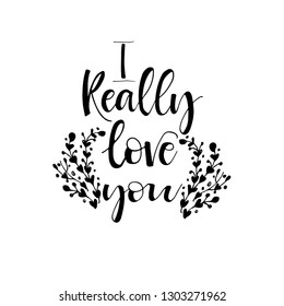 I really love you phrase for card. Hand drawn modern calligraphy. Ink illustration. Banner with hand drawn words. Isolated on white background