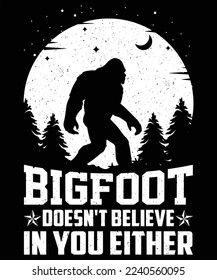 Are  really loved to the Bigfoot? Maybe you know title Believe in your self even when no one else does, Bigfoot. Or you know someone who loves the yeti. This product is perfect for those people to ape