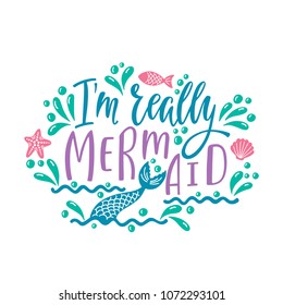 I'm really Mermaid. Hand drawn inspiration quote about summer with tail. Typography design for print, poster, invitation, t-shirt. Vector illustration isolated on white background.