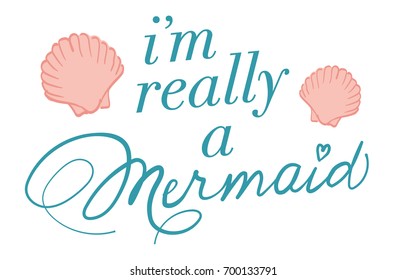 I'm really a Mermaid typography, hand drawn vector, with seashell icons.