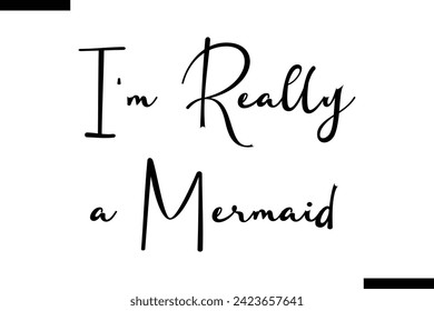 I'm Really a Mermaid Vector Inspirational Bold Text Travel Typography