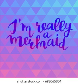 I'm really mermaids, hand drawn card. Lettering quote vector illustration on holographic geometric background. Hologram vibrant poster. Typography design