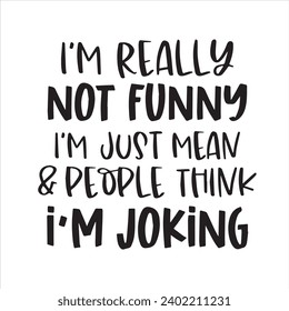 i'm really not funny i'm just mean and people think i'm joking background inspirational positive quotes, motivational, typography, lettering design