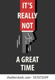 IT'S REALLY NOT GREAT TIME typography vector illustration