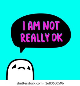 I am really not ok hand drawn vector illustration in cartoon comic style man sad speech bubble coronavirus covid-19 disease print poster card
