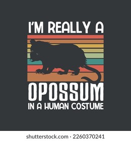 I'm really a Opossum in a human costume saying vector printable t-shirt design