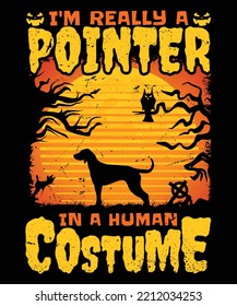I am really a pointer in a human costume HALLOWEEN TSHIRT - HALLOWEEN T-SHIRT DESIGN