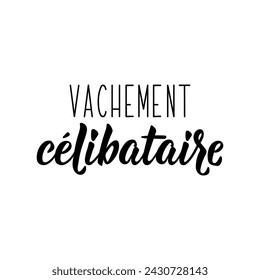 Really single - in French. French lettering. Ink illustration. Element for flyers, banner and posters. Modern calligraphy