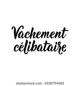 Really single - in French. French lettering. Ink illustration. Element for flyers, banner and posters. Modern calligraphy