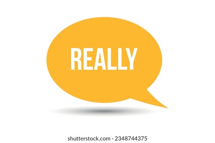 really speech bubble vector illustration. Communication speech bubble with really text