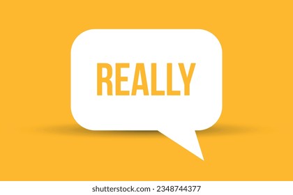 really speech bubble vector illustration. Communication speech bubble with really text