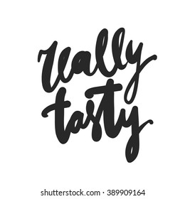 Really tasty. Modern calligraphic style. Hand lettering and custom typography for your designs: t-shirts, bags, for posters, 