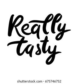 Really tasty. Modern calligraphic style. Hand lettering and custom typography for your designs: t-shirts, bags, for posters, invitations, cards, etc